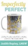 Judith Rapley, Jennifer Hobson Gormer - Imperfectly Perfect: A 31-Day Transformative Guide to Healthy Leadership That Begins with You