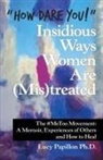 Lucy Papillon, Lucy Papillon Ph. D. - "How Dare You!" Insidious Ways Women Are (Mis)Treated