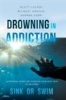 Michael Arnold, Andrea Carr, Scott Leeper - Drowning in Addiction