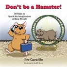 Joe Curcillo, Neil McMillin - Don't be a Hamster!: 30 Ways to Spark the imagination of Busy People