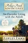 Ashley Emma - Ashley's Amish Adventures: An Outsider Living with the Amish