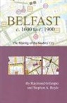 Raymond Gillespie, Stephen A. Royle - Belfast C. 1600 to C. 1900