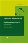 Marc Pallemaerts - The Aarhus Convention at Ten: Interactions and Tensions Between Conventional International Law and Eu Environmental Law