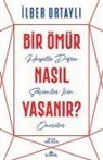 Ilber Ortayli - Bir Ömür Nasil Yasanir?