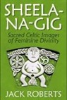 Jack Roberts - Sheela-Na-Gig