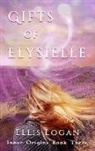 Ellis Logan - Gifts of Elysielle: Inner Origins Book Three