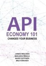 Mika Honkanen, Jarkk Moilanen, Jarkko Moilanen, Marjukk Niinioja, Marjukka Niinioja, Mark Seppänen... - API Economy 101