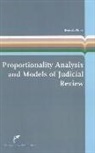Benedikt Pirker - Proportionality Analysis and Models of Judicial Review: A Theoretical and Comparative Study