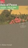 S. Wesley Ariarajah - Axis of Peace: Christian Faith in Times of Violence and War