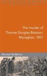 Michael McMahon - The Murder of Thomas Douglas Bateson, Monaghan, 1851
