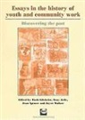 Ruth Gilchrist, Tony Jeffs, Jean Spence - Essays in the History of Youth and Community Work: Discovering the Past