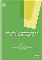 Chikumbuts Herbert Manthalu, Chikumbutso Herbert Manthalu, Chikumbutso Herbert Manthalu, Waghid, Waghid, Yusef Waghid - Education for Decoloniality and Decolonisation in Africa