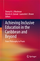 Denni A Conrad, Dennis A Conrad, Stacey Blackman, Stacey N. J. Blackman, Stacey N.J. Blackman, Launcelot Brown... - Achieving Inclusive Education in the Caribbean and Beyond