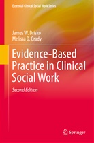 James Drisko, James W Drisko, James W. Drisko, Melissa D Grady, Melissa D. Grady - Evidence-Based Practice in Clinical Social Work