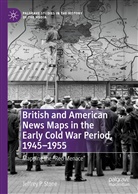 Jeffrey P Stone, Jeffrey P. Stone - British and American News Maps in the Early Cold War Period, 1945-1955