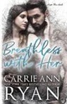Carrie Ann Ryan - Breathless with Her