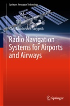 Oleg Nicolaevich Skrypnik - Radio Navigation Systems for Airports and Airways