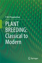 P M Priyadarshan, P. M. Priyadarshan, P.M. Priyadarshan - PLANT BREEDING: Classical to Modern