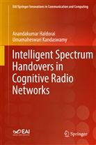 Anandakuma Haldorai, Anandakumar Haldorai, Umamaheswari Kandaswamy - Intelligent Spectrum Handovers in Cognitive Radio Networks