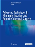 Ovun Bardakcioglu, Ovunc Bardakcioglu - Advanced Techniques in Minimally Invasive and Robotic Colorectal Surgery