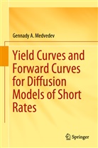 Gennady A Medvedev, Gennady A. Medvedev - Yield Curves and Forward Curves for Diffusion Models of Short Rates