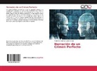 Francisco Antonio Guzmán Mora - Narración de un Crimen Perfecto