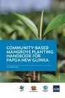 Asian Development Bank - Community-Based Mangrove Planting Handbook for Papua New Guinea