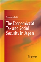 Yoshimi Adachi - The Economics of Tax and Social Security in Japan