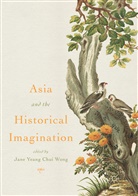 Jane Yeang Chui Wong, Jan Yeang Chui Wong, Jane Yeang Chui Wong - Asia and the Historical Imagination
