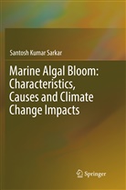 Santosh Kumar Sarkar - Marine Algal Bloom: Characteristics, Causes and Climate Change Impacts