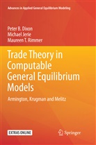 Peter Dixon, Peter B Dixon, Peter B. Dixon, Michae Jerie, Michael Jerie, Maureen T Rimmer... - Trade Theory in Computable General Equilibrium Models