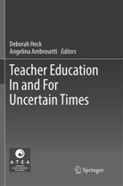 AMBROSETTI, Ambrosetti, Angelina Ambrosetti, Debora Heck, Deborah Heck - Teacher Education In and For Uncertain Times