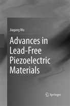 Jiagang Wu - Advances in Lead-Free Piezoelectric Materials