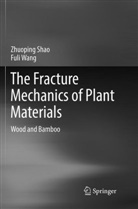 Zhuopin Shao, Zhuoping Shao, Fuli Wang - The Fracture Mechanics of Plant Materials