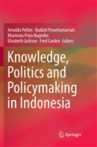 Fred Carden, Elisabeth Jackson, Kharisma Priyo Nugroho, Arnaldo Pellini, Budiat Prasetiamartati, Budiati Prasetiamartati... - Knowledge, Politics and Policymaking in Indonesia
