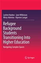 Misty Adoniou, Misty et Adoniou, Kiprono Langat, Loshin Naidoo, Loshini Naidoo, Jan Wilkinson... - Refugee Background Students Transitioning Into Higher Education