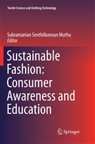Subramanian Senthilkannan Muthu, Subramania Senthilkannan Muthu, Subramanian Senthilkannan Muthu - Sustainable Fashion: Consumer Awareness and Education