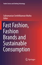 Subramanian Senthilkannan Muthu, Subramania Senthilkannan Muthu, Subramanian Senthilkannan Muthu - Fast Fashion, Fashion Brands and Sustainable Consumption