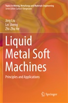 Zhi-Zhu He, Jin Liu, Jing Liu, Le Sheng, Lei Sheng - Liquid Metal Soft Machines