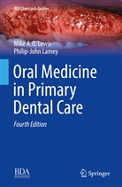 Philip-John Lamey, Michael A Lewis, Michael A O Lewis, Michael A. O. Lewis - Oral Medicine in Primary Dental Care