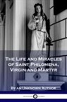 Unknown Author - The Life and Miracles of Saint Philomena, Virgin and Martyr