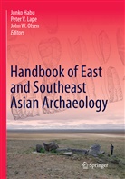 Junko Habu, Peter V. Lape, John W. Olsen, Pete V Lape, Peter V Lape, John W Olsen - Handbook of East and Southeast Asian Archaeology