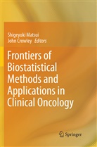Crowley, Crowley, John Crowley, Shigeyuk Matsui, Shigeyuki Matsui - Frontiers of Biostatistical Methods and Applications in Clinical Oncology
