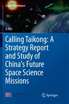 Ji Wu - Calling Taikong: A Strategy Report and Study of China's Future Space Science Missions