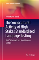 Dawn Karen Booth - The Sociocultural Activity of High Stakes Standardised Language Testing