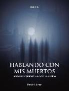 David López Bueno - Hablando con mis muertos : fenómenos enigmáticos y vivencias inexplicables
