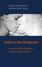ARNDT, Arndt, Michaela Arndt, Thoma M Schimmel, Thomas M Schimmel, Thomas M. Schimmel - Gebet in den Religionen