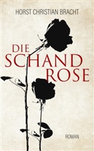Horst Christian Bracht - Die Schandrose