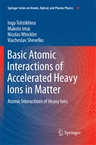 Makot Imai, Makoto Imai, Viacheslav Shevelko, Ing Tolstikhina, Inga Tolstikhina, Nicolas Winckler... - Basic Atomic Interactions of Accelerated Heavy Ions in Matter