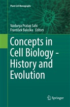 Baluska, Baluska, Frantisek Baluska, František Baluška, Vaidury Pratap Sahi, Vaidurya Pratap Sahi... - Concepts in Cell Biology - History and Evolution
